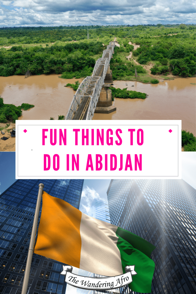 Pinterst pin says "fun things to do in Abidjan" Top image is a bridge over brown water. Bottom image is the Ivorian flag in front of tall buildings